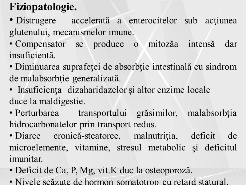 Fiziopatologie.  Distrugere  accelerată a enterocitelor sub acţiunea glutenului, mecanismelor imune.  
